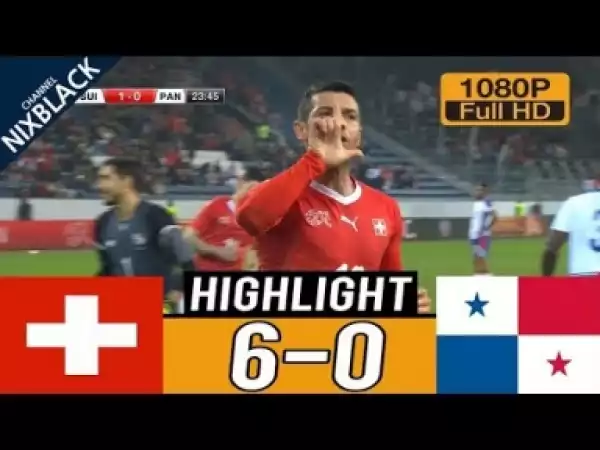 Video: Switzerland 6-0 Panama All goals & Highlights Commentary Friendly Match (27/03/2018) HD/1080P